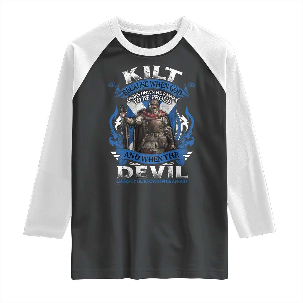 Kilt Because When God Looks Down He Knows To Be Proud And When The Devil Looks Up He Knows To Be Afraid Raglan Shirt