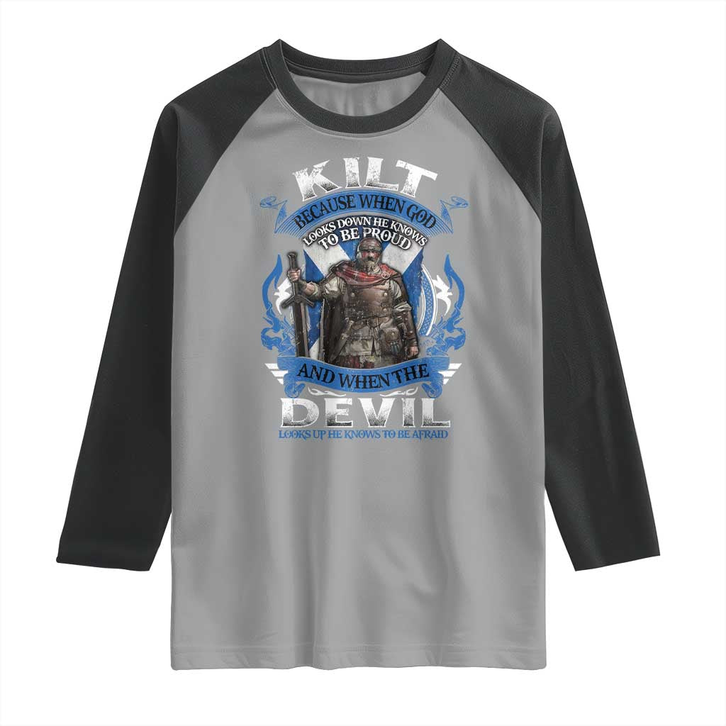 Kilt Because When God Looks Down He Knows To Be Proud And When The Devil Looks Up He Knows To Be Afraid Raglan Shirt