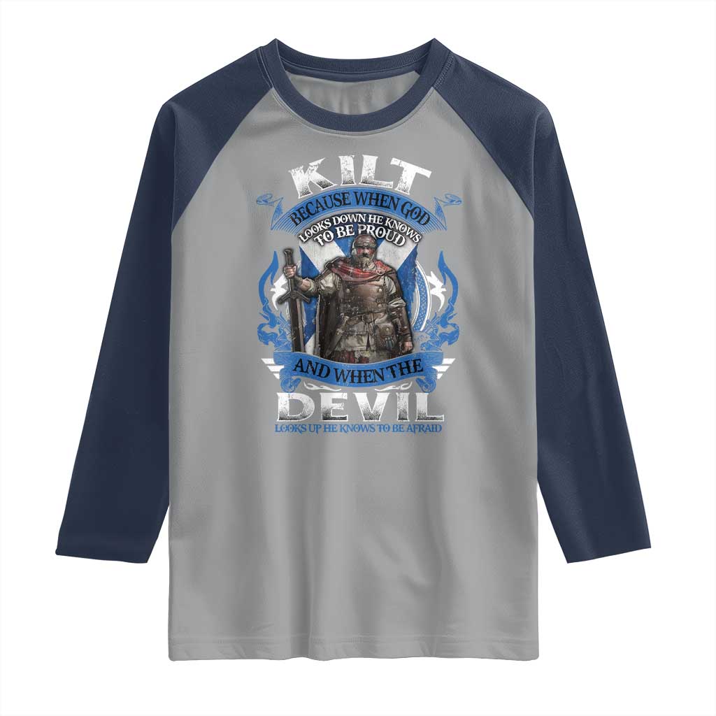 Kilt Because When God Looks Down He Knows To Be Proud And When The Devil Looks Up He Knows To Be Afraid Raglan Shirt