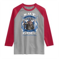 Kilt Because When God Looks Down He Knows To Be Proud And When The Devil Looks Up He Knows To Be Afraid Raglan Shirt