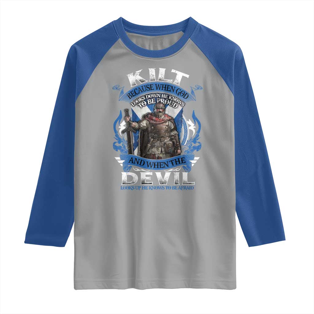 Kilt Because When God Looks Down He Knows To Be Proud And When The Devil Looks Up He Knows To Be Afraid Raglan Shirt