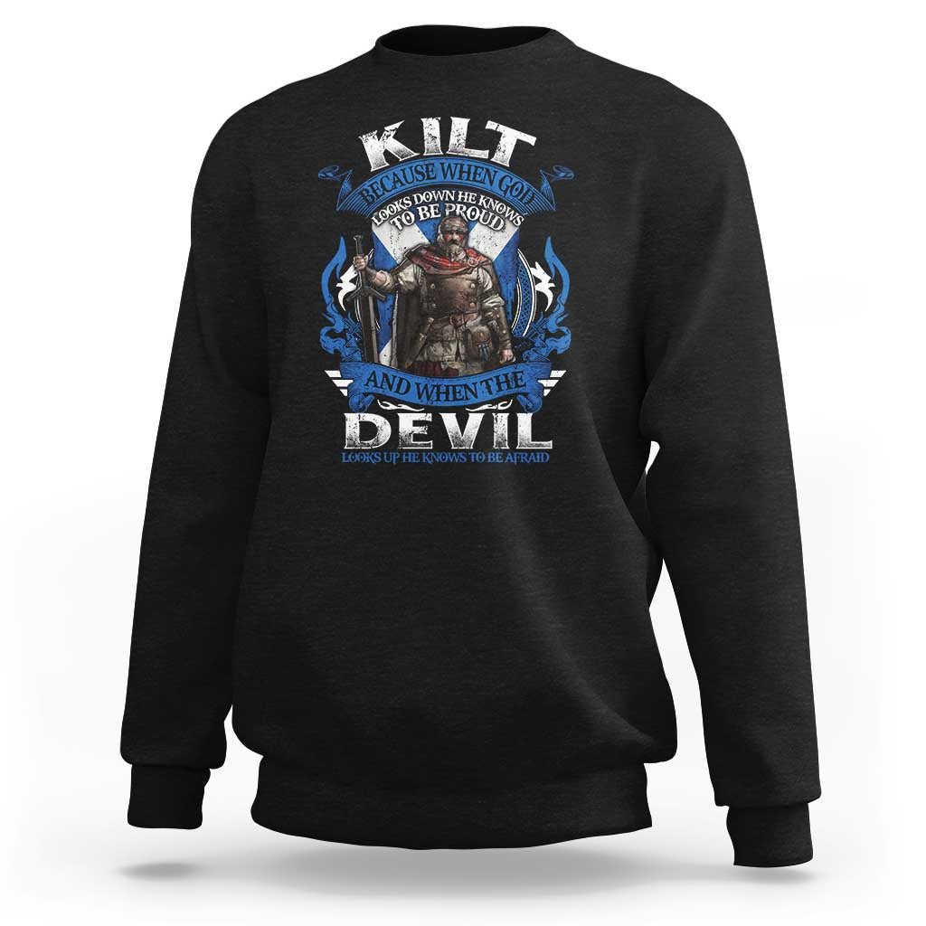 Kilt Because When God Looks Down He Knows To Be Proud And When The Devil Looks Up He Knows To Be Afraid Sweatshirt