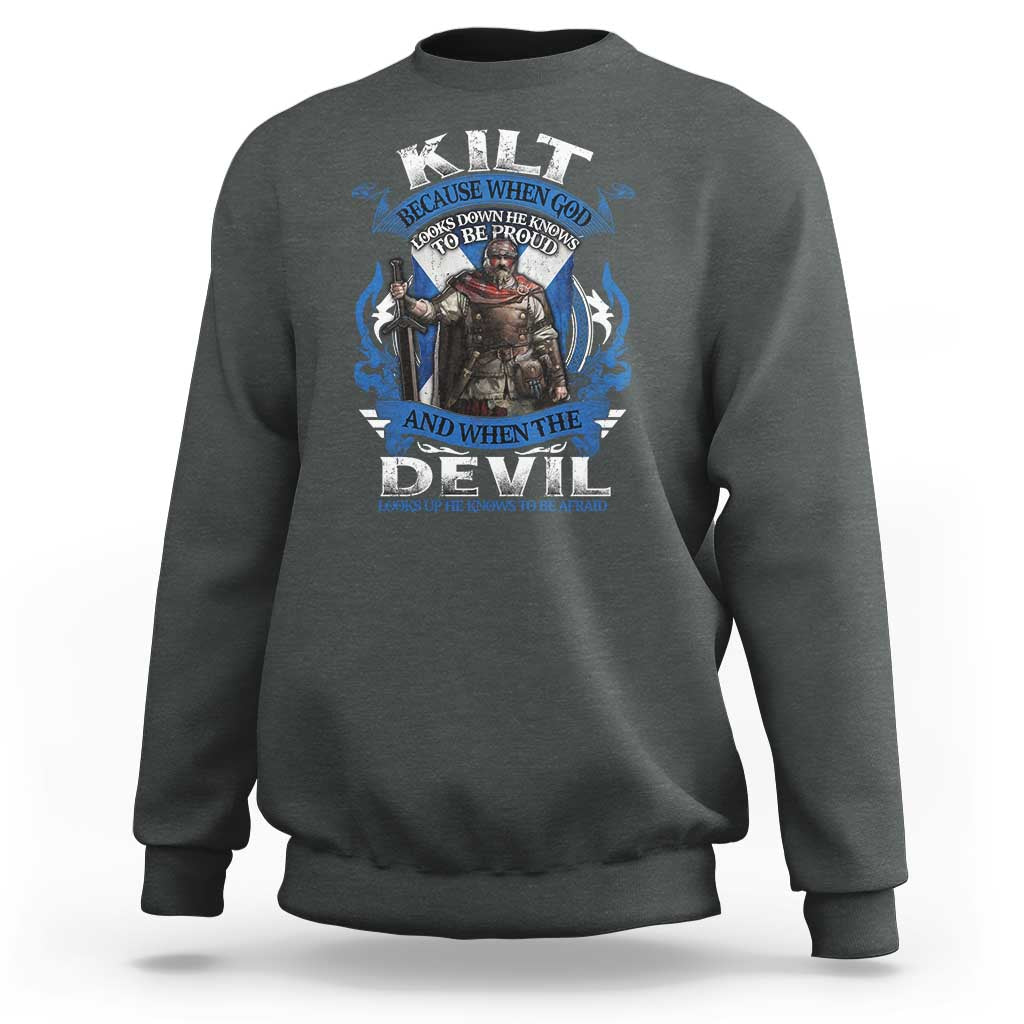 Kilt Because When God Looks Down He Knows To Be Proud And When The Devil Looks Up He Knows To Be Afraid Sweatshirt