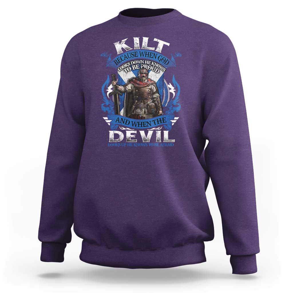 Kilt Because When God Looks Down He Knows To Be Proud And When The Devil Looks Up He Knows To Be Afraid Sweatshirt
