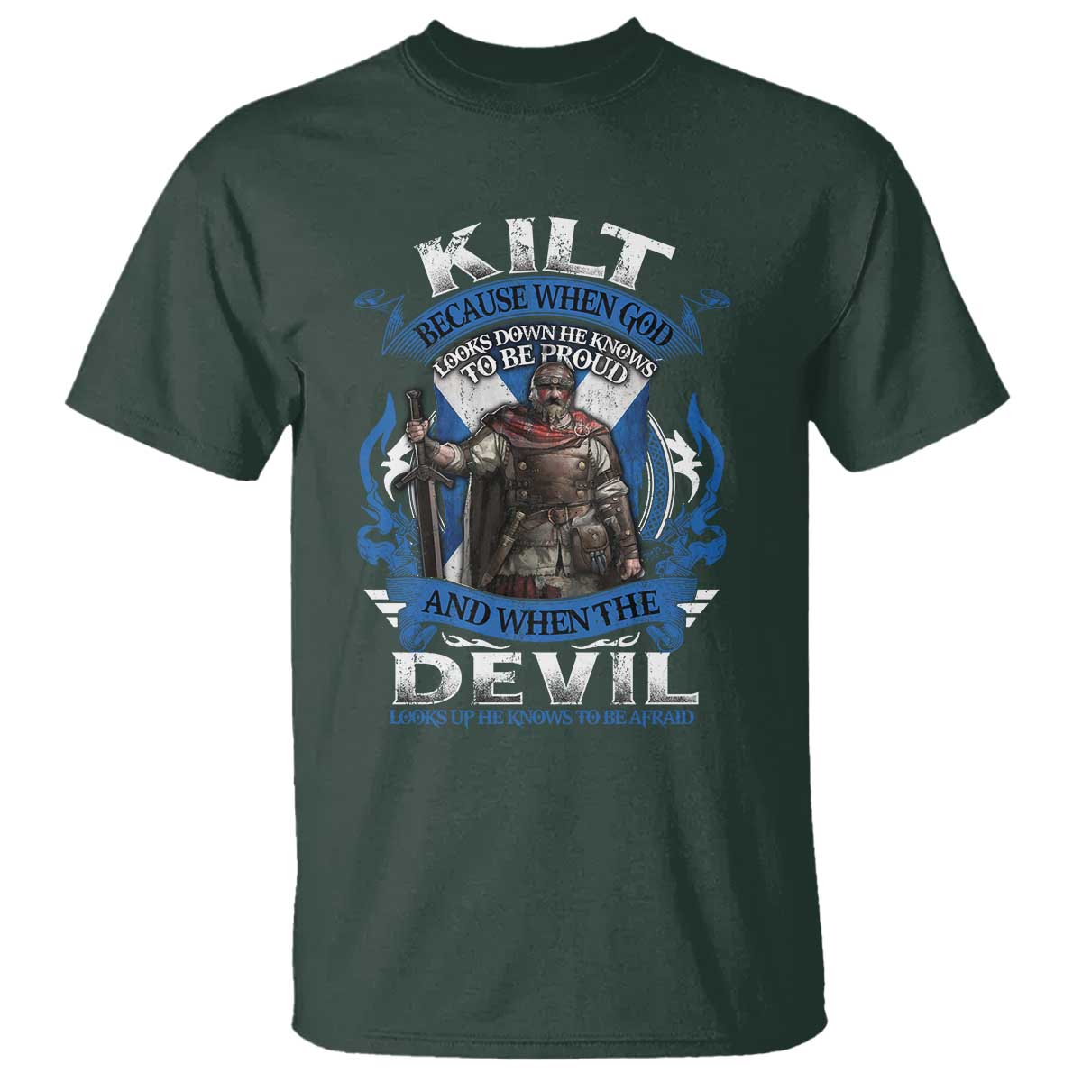 Kilt Because When God Looks Down He Knows To Be Proud And When The Devil Looks Up He Knows To Be Afraid T Shirt