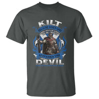 Kilt Because When God Looks Down He Knows To Be Proud And When The Devil Looks Up He Knows To Be Afraid T Shirt