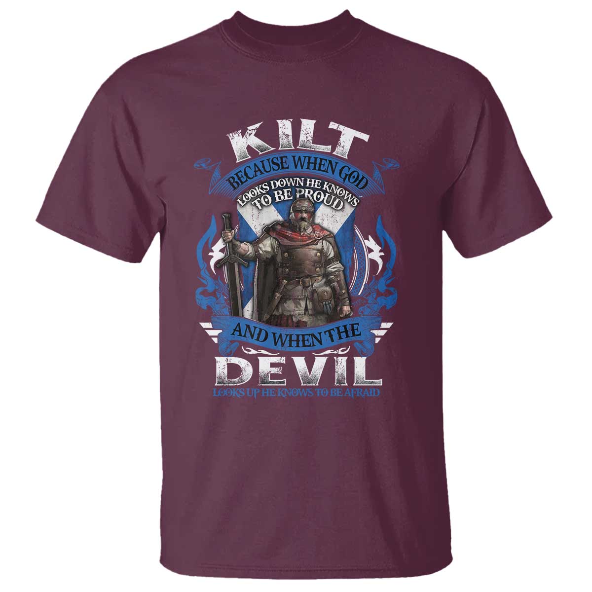 Kilt Because When God Looks Down He Knows To Be Proud And When The Devil Looks Up He Knows To Be Afraid T Shirt