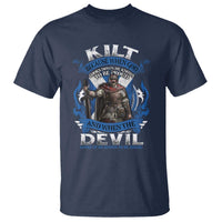 Kilt Because When God Looks Down He Knows To Be Proud And When The Devil Looks Up He Knows To Be Afraid T Shirt