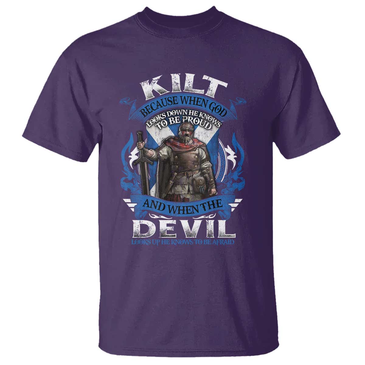 Kilt Because When God Looks Down He Knows To Be Proud And When The Devil Looks Up He Knows To Be Afraid T Shirt