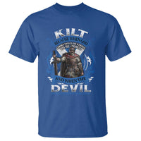 Kilt Because When God Looks Down He Knows To Be Proud And When The Devil Looks Up He Knows To Be Afraid T Shirt
