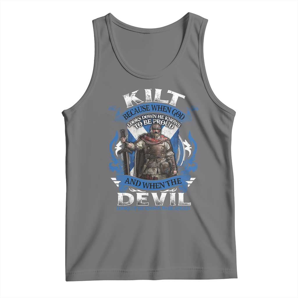 Kilt Because When God Looks Down He Knows To Be Proud And When The Devil Looks Up He Knows To Be Afraid Tank Top