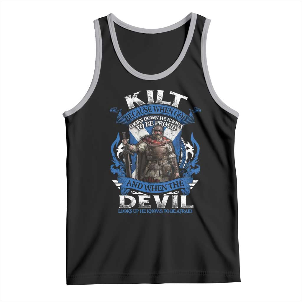 Kilt Because When God Looks Down He Knows To Be Proud And When The Devil Looks Up He Knows To Be Afraid Tank Top