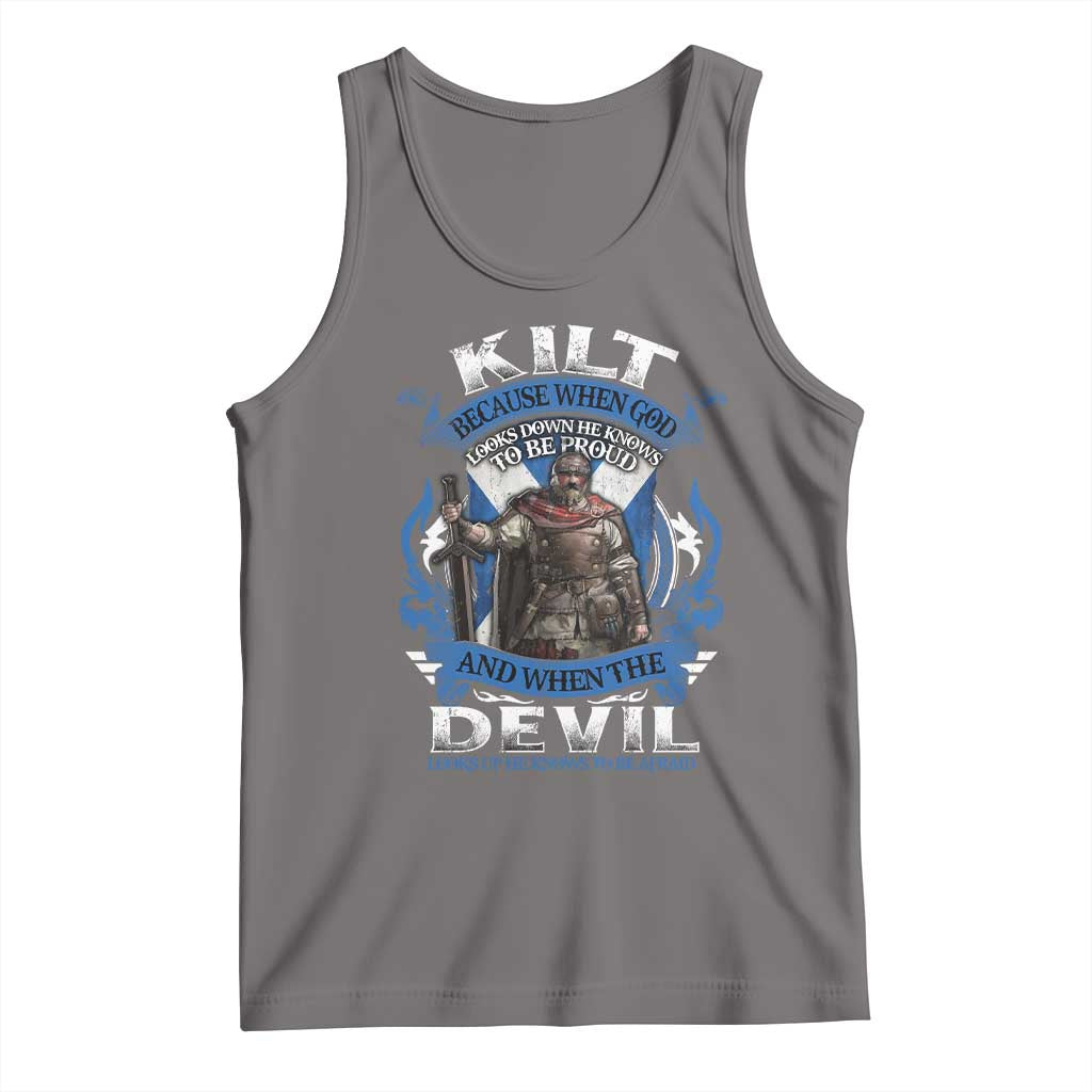 Kilt Because When God Looks Down He Knows To Be Proud And When The Devil Looks Up He Knows To Be Afraid Tank Top
