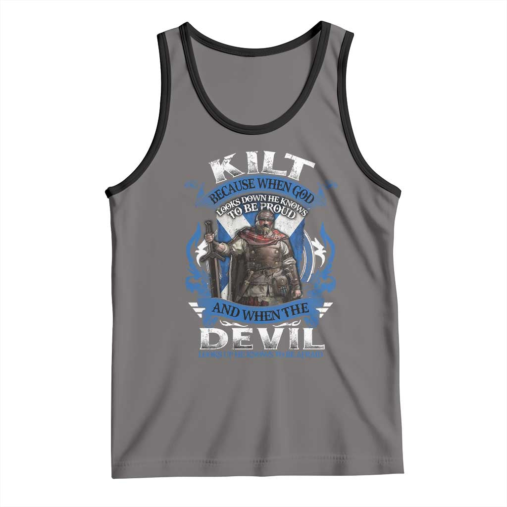 Kilt Because When God Looks Down He Knows To Be Proud And When The Devil Looks Up He Knows To Be Afraid Tank Top
