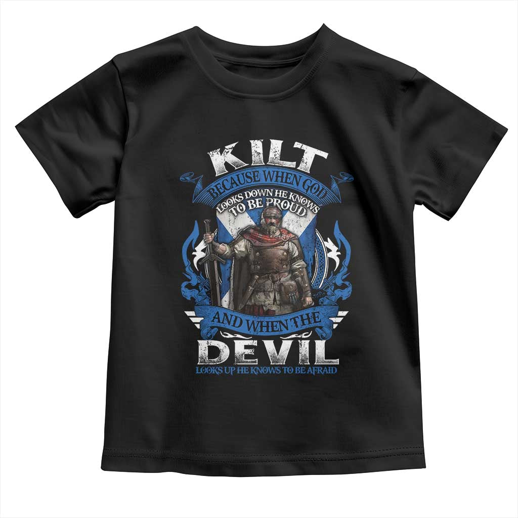 Kilt Because When God Looks Down He Knows To Be Proud And When The Devil Looks Up He Knows To Be Afraid Toddler T Shirt