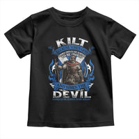 Kilt Because When God Looks Down He Knows To Be Proud And When The Devil Looks Up He Knows To Be Afraid Toddler T Shirt