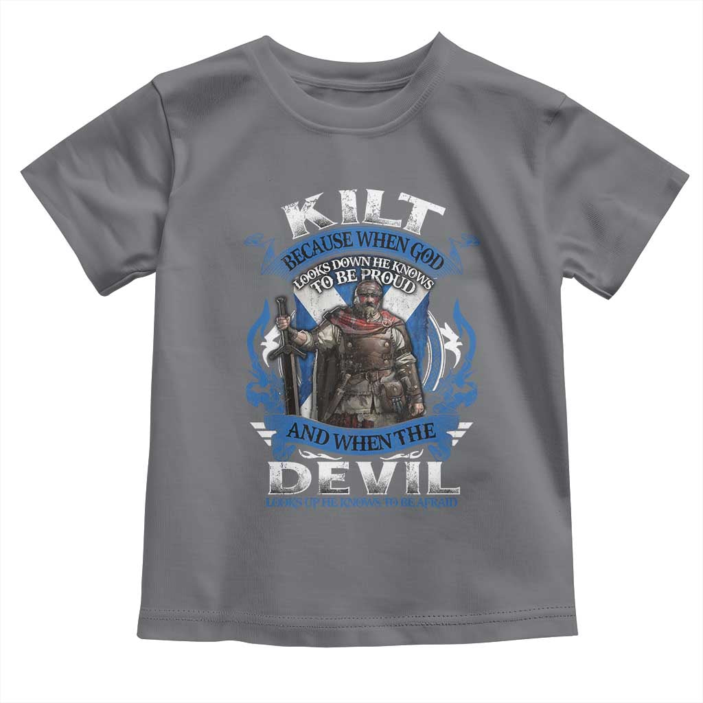 Kilt Because When God Looks Down He Knows To Be Proud And When The Devil Looks Up He Knows To Be Afraid Toddler T Shirt