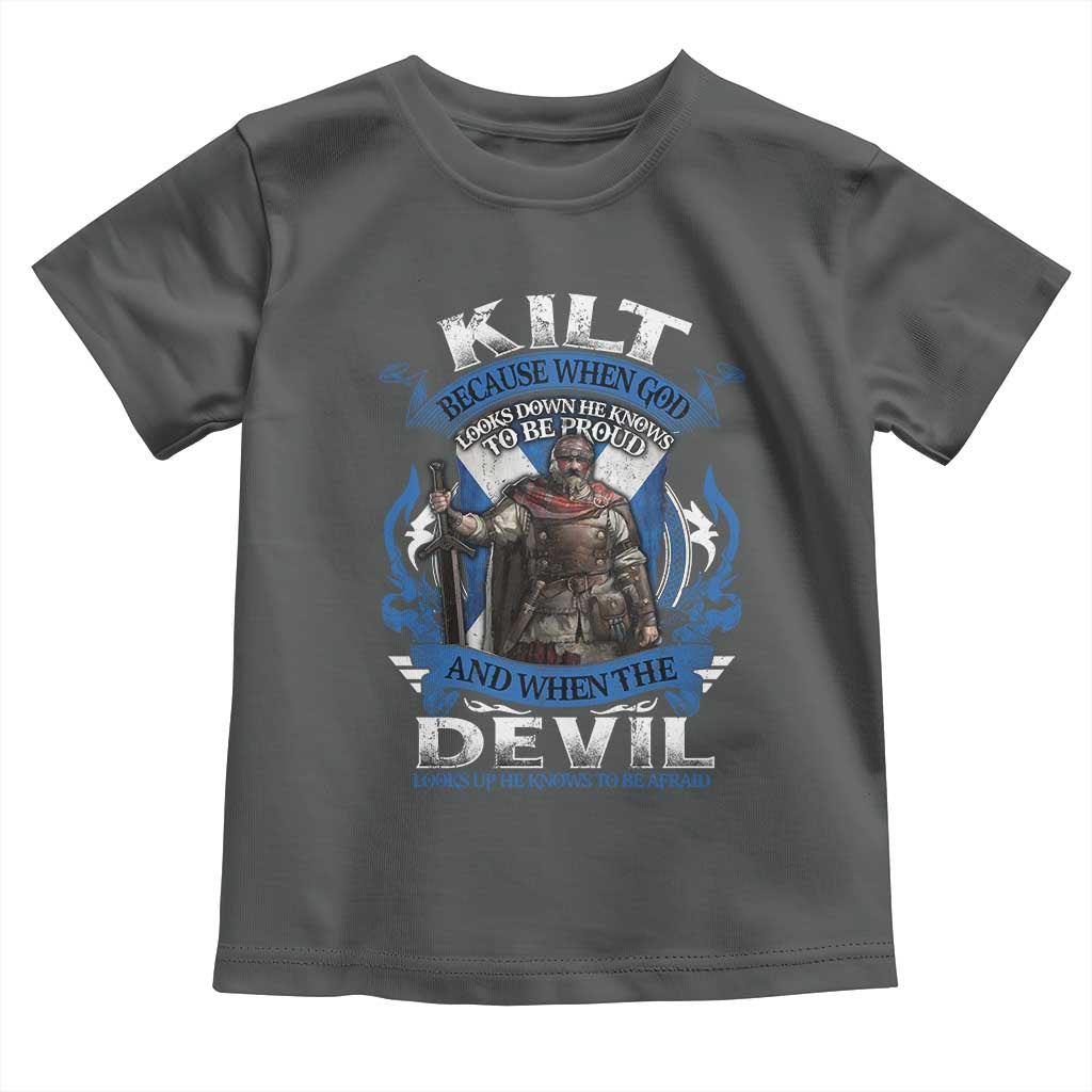 Kilt Because When God Looks Down He Knows To Be Proud And When The Devil Looks Up He Knows To Be Afraid Toddler T Shirt