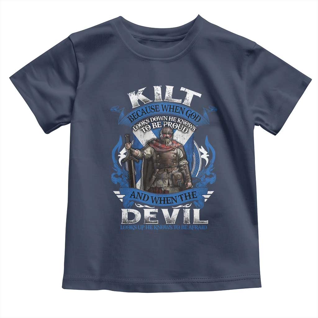 Kilt Because When God Looks Down He Knows To Be Proud And When The Devil Looks Up He Knows To Be Afraid Toddler T Shirt