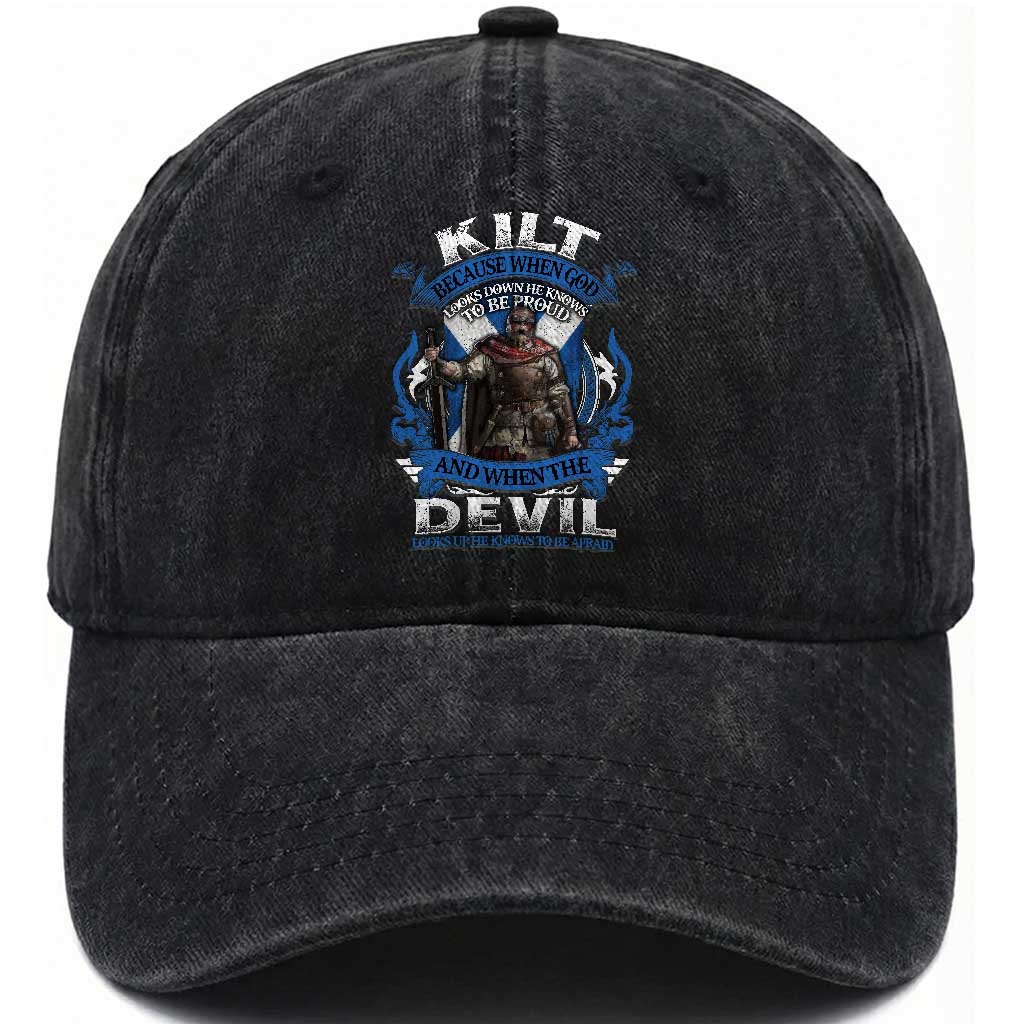 Kilt Because When God Looks Down He Knows To Be Proud And When The Devil Looks Up He Knows To Be Afraid Washed Cotton Baseball Cap