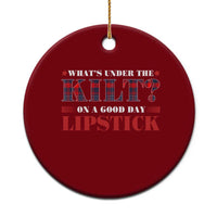 Funny Scottish Pride Ceramic Ornament What's Under The Kilt On A Good Day Lipstick Tartan - Wonder Print Shop