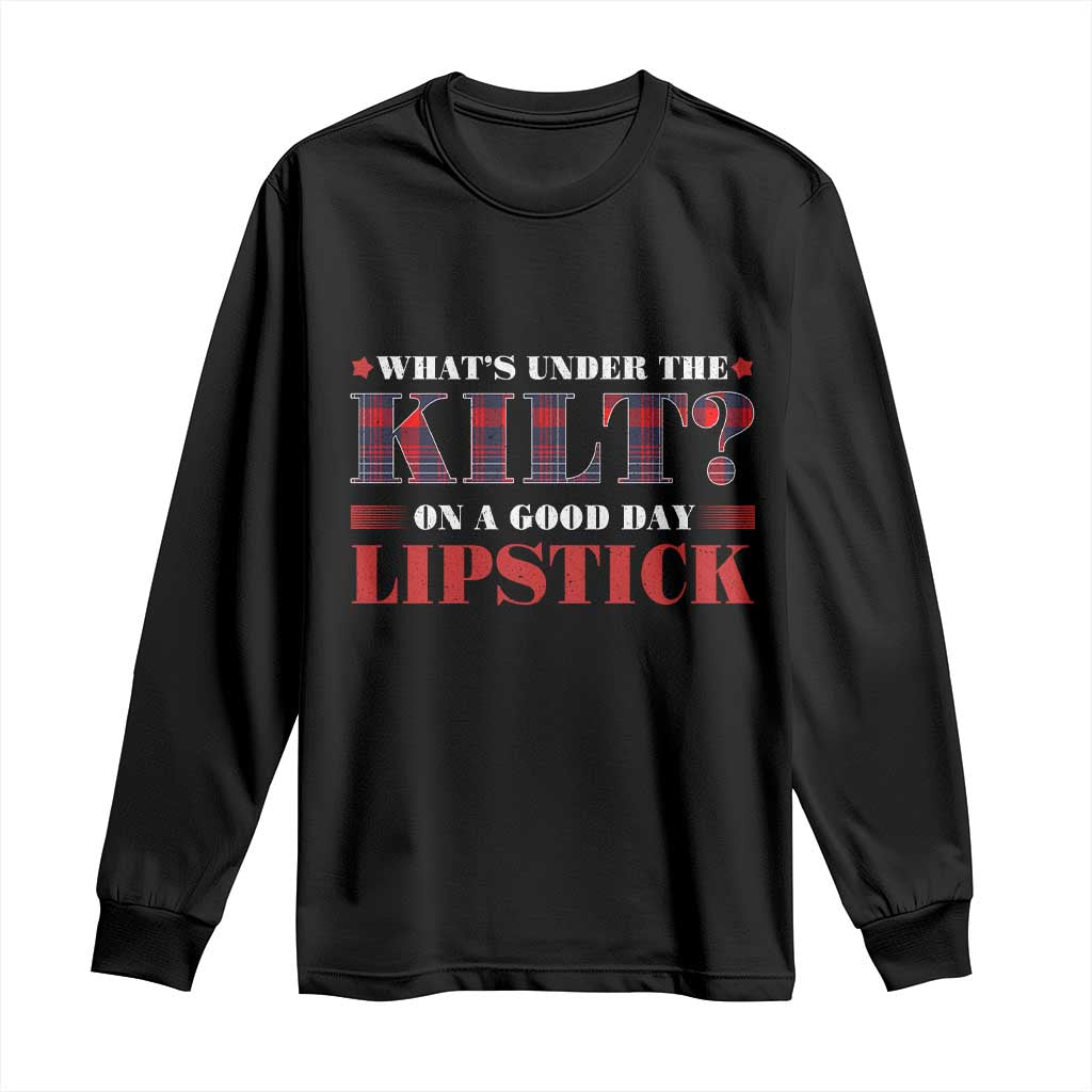 Funny Scottish Pride Long Sleeve Shirt What's Under The Kilt On A Good Day Lipstick Tartan