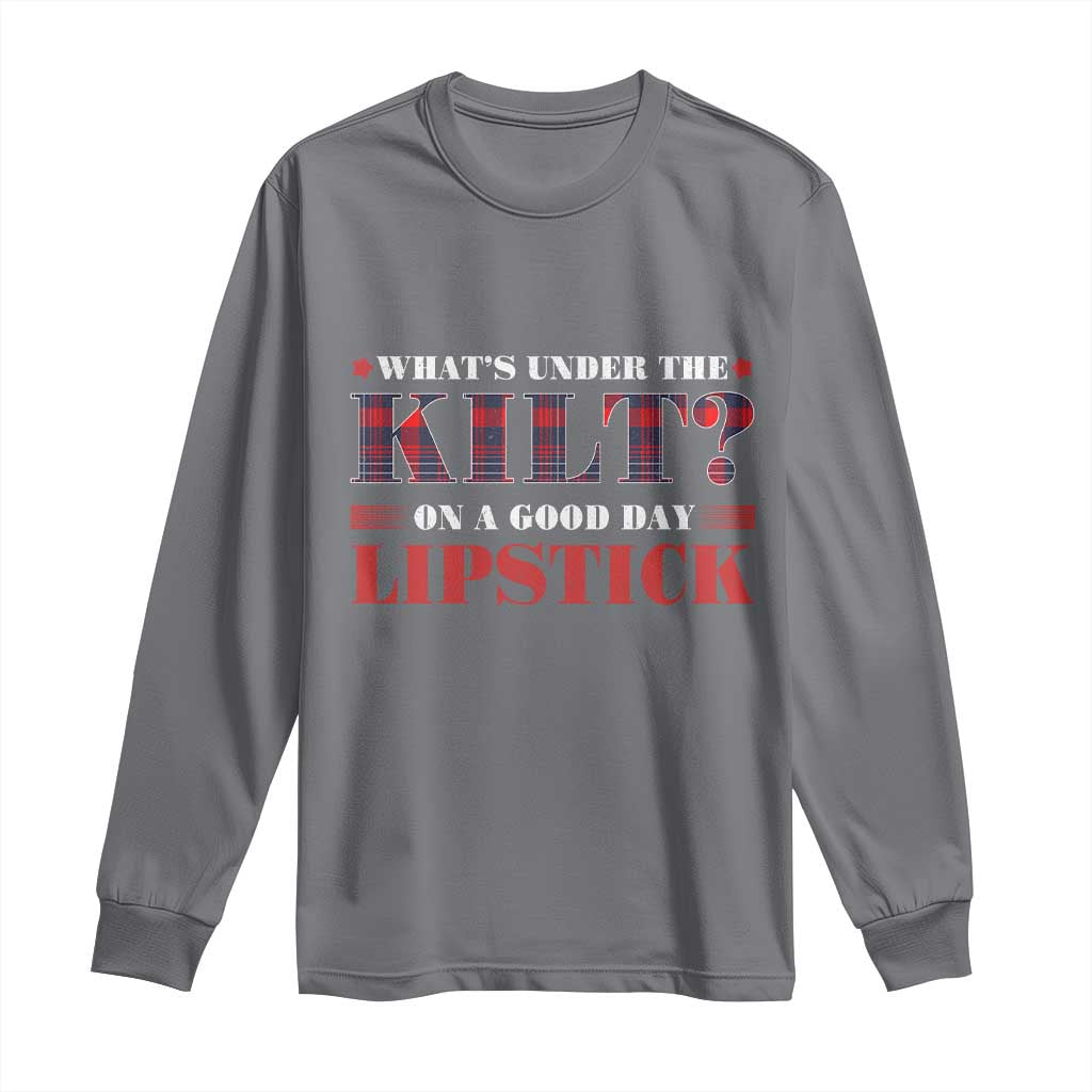 Funny Scottish Pride Long Sleeve Shirt What's Under The Kilt On A Good Day Lipstick Tartan
