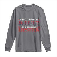 Funny Scottish Pride Long Sleeve Shirt What's Under The Kilt On A Good Day Lipstick Tartan