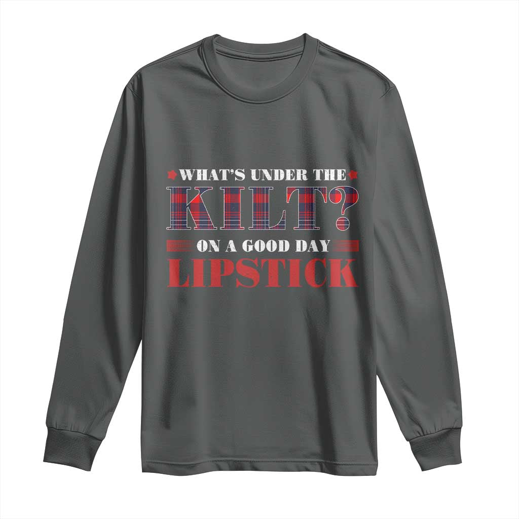 Funny Scottish Pride Long Sleeve Shirt What's Under The Kilt On A Good Day Lipstick Tartan