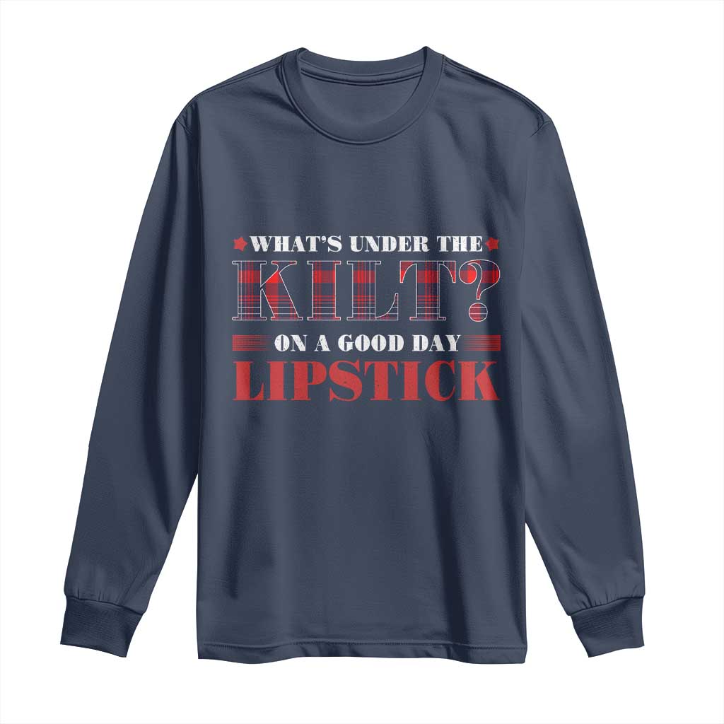 Funny Scottish Pride Long Sleeve Shirt What's Under The Kilt On A Good Day Lipstick Tartan