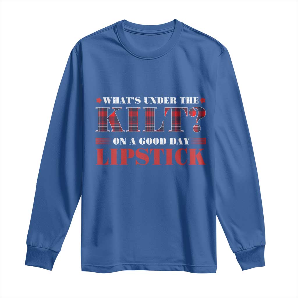 Funny Scottish Pride Long Sleeve Shirt What's Under The Kilt On A Good Day Lipstick Tartan