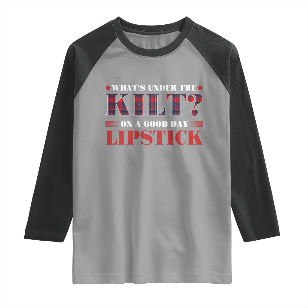 Funny Scottish Pride Raglan Shirt What's Under The Kilt On A Good Day Lipstick Tartan