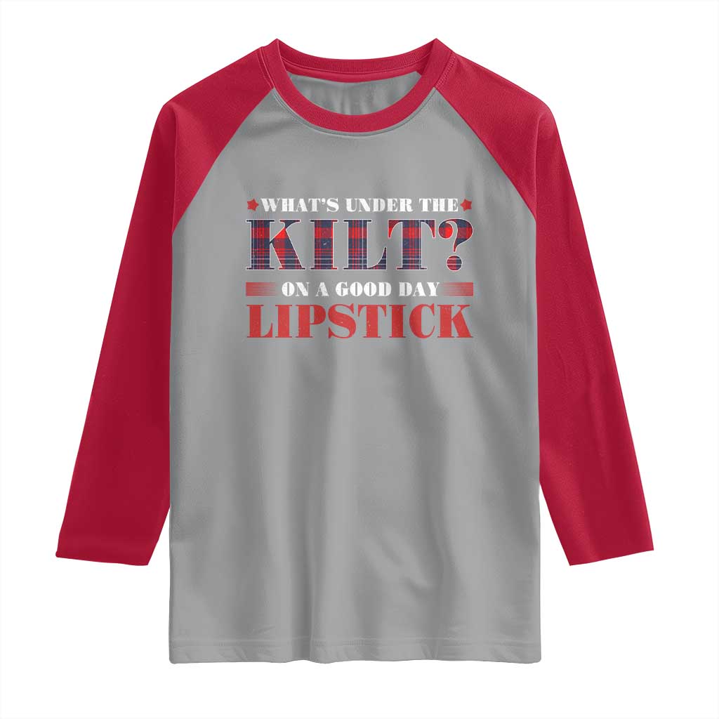 Funny Scottish Pride Raglan Shirt What's Under The Kilt On A Good Day Lipstick Tartan