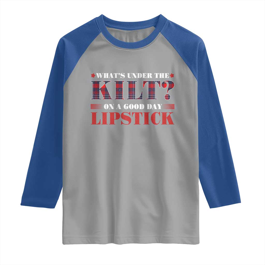 Funny Scottish Pride Raglan Shirt What's Under The Kilt On A Good Day Lipstick Tartan