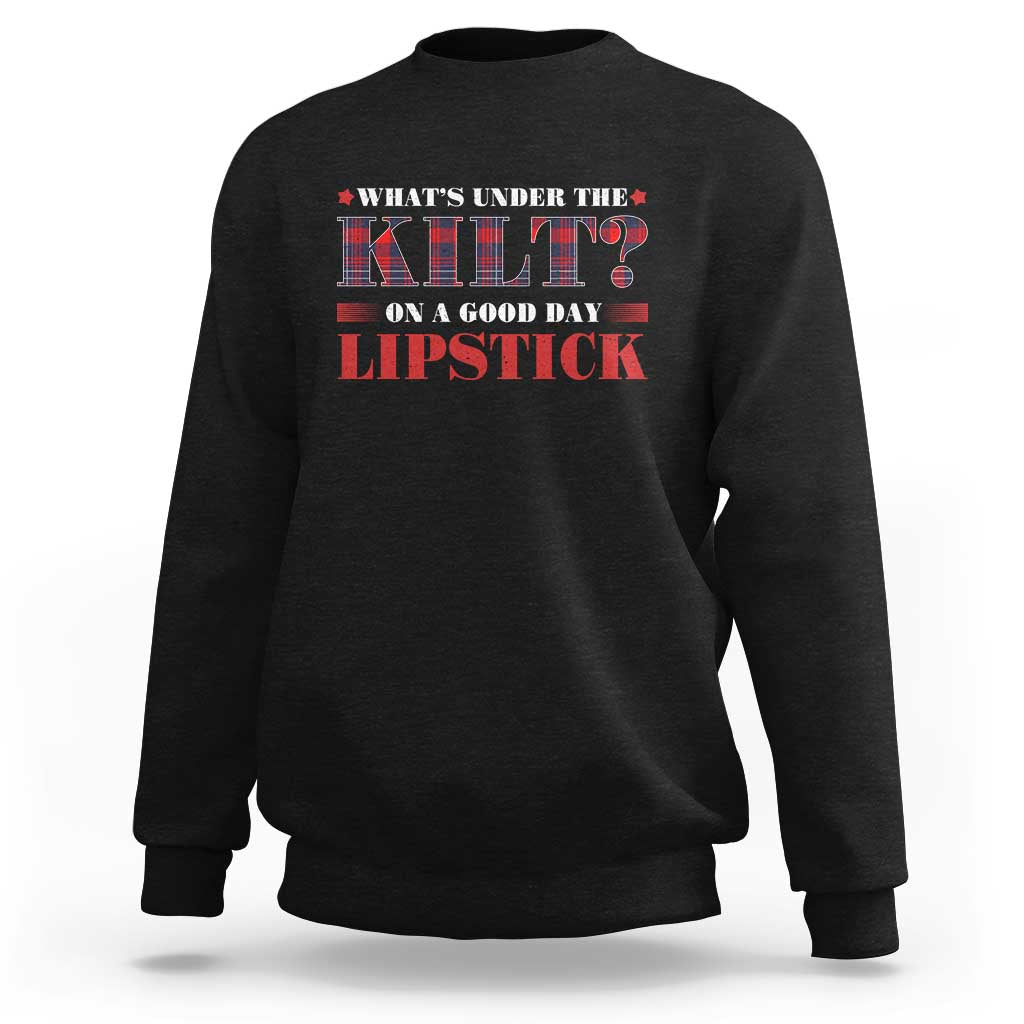 Funny Scottish Pride Sweatshirt What's Under The Kilt On A Good Day Lipstick Tartan
