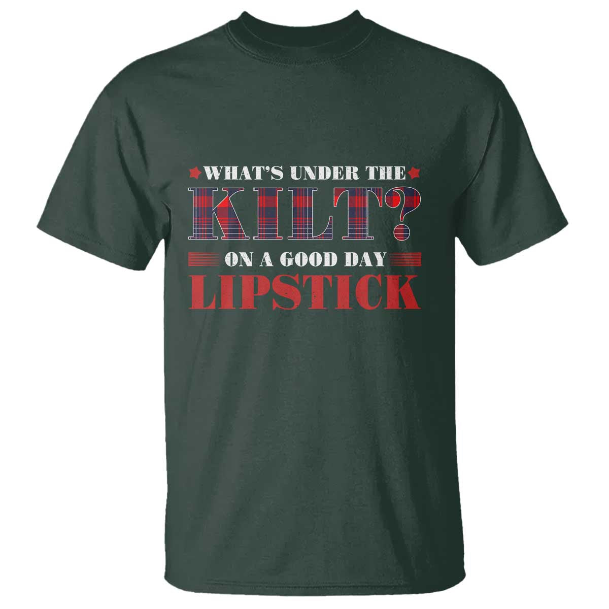 Funny Scottish Pride T Shirt What's Under The Kilt On A Good Day Lipstick Tartan