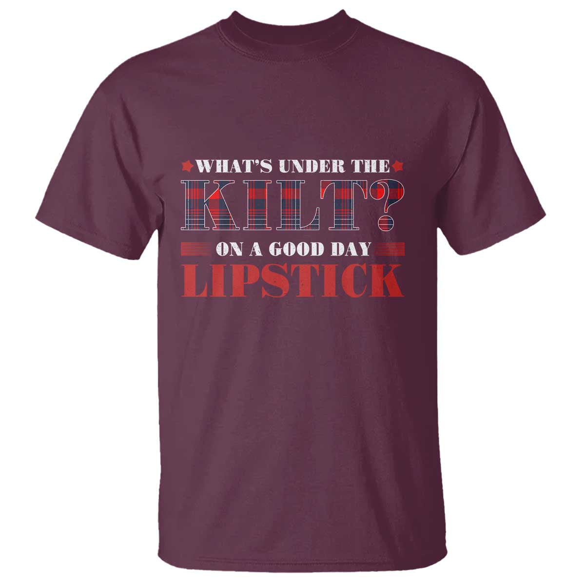 Funny Scottish Pride T Shirt What's Under The Kilt On A Good Day Lipstick Tartan
