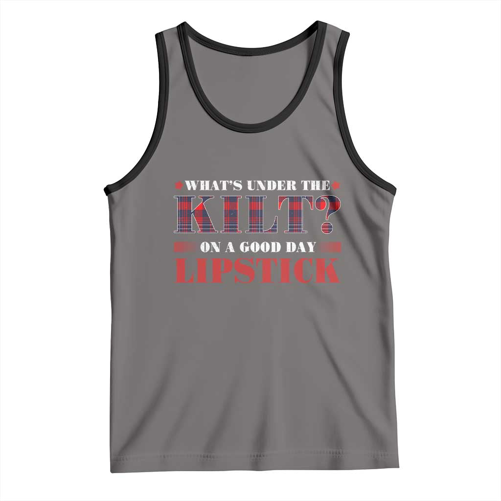Funny Scottish Pride Tank Top What's Under The Kilt On A Good Day Lipstick Tartan