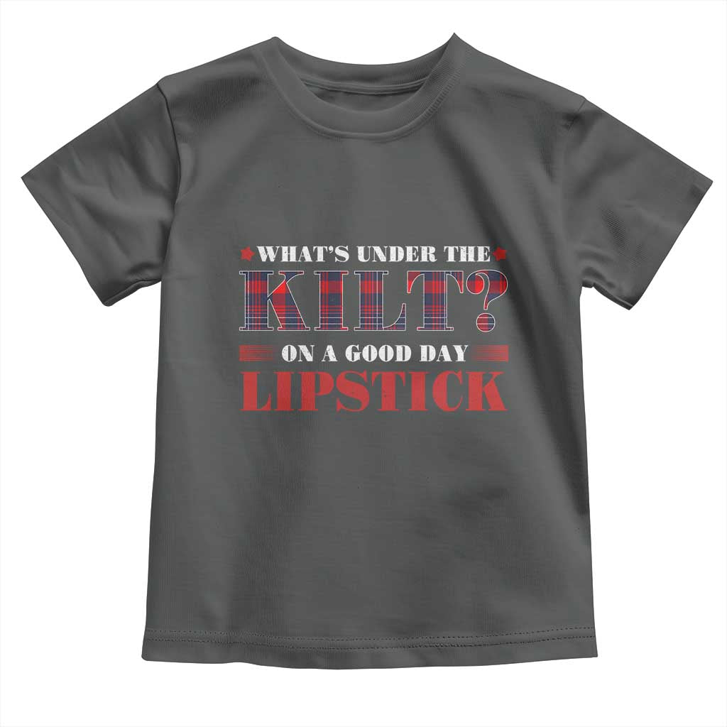 Funny Scottish Pride Toddler T Shirt What's Under The Kilt On A Good Day Lipstick Tartan