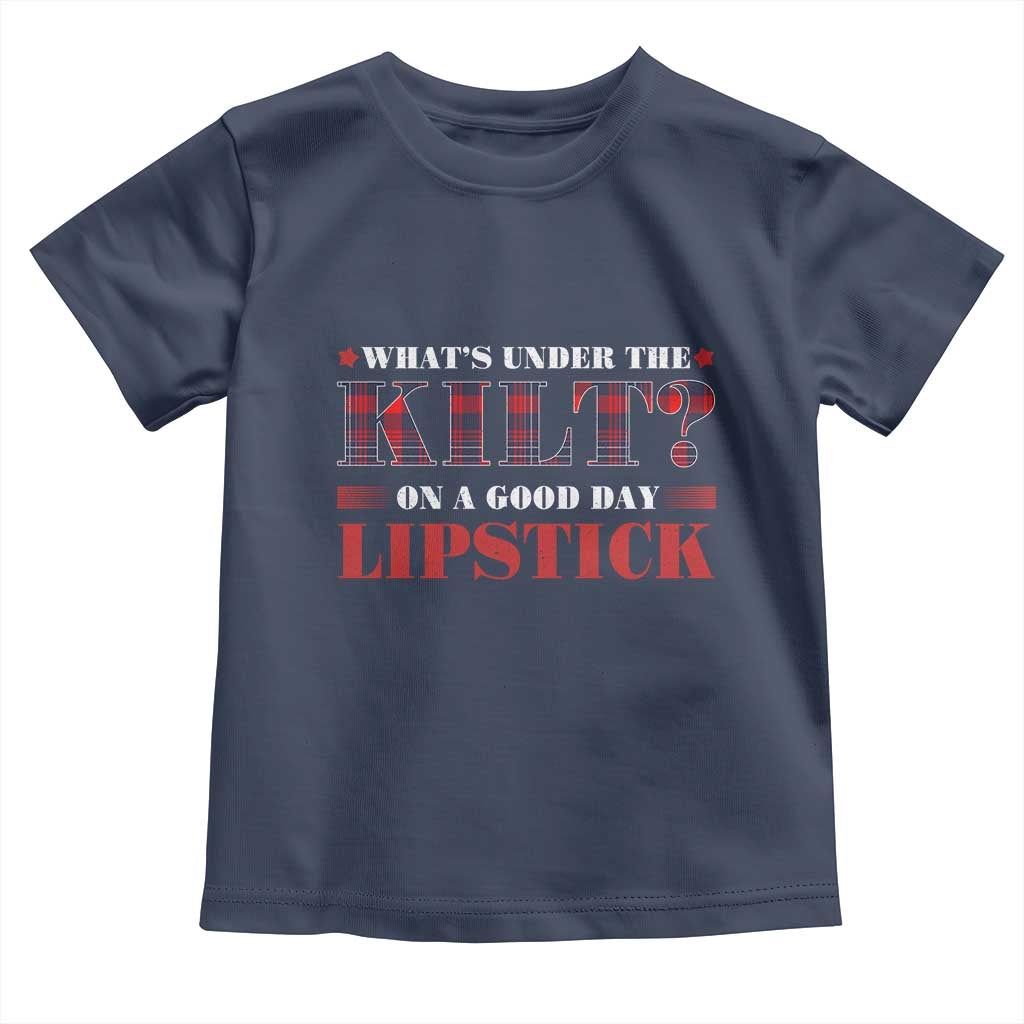 Funny Scottish Pride Toddler T Shirt What's Under The Kilt On A Good Day Lipstick Tartan