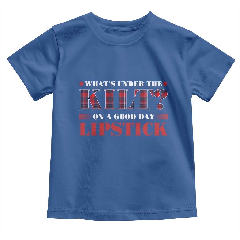 Funny Scottish Pride Toddler T Shirt What's Under The Kilt On A Good Day Lipstick Tartan
