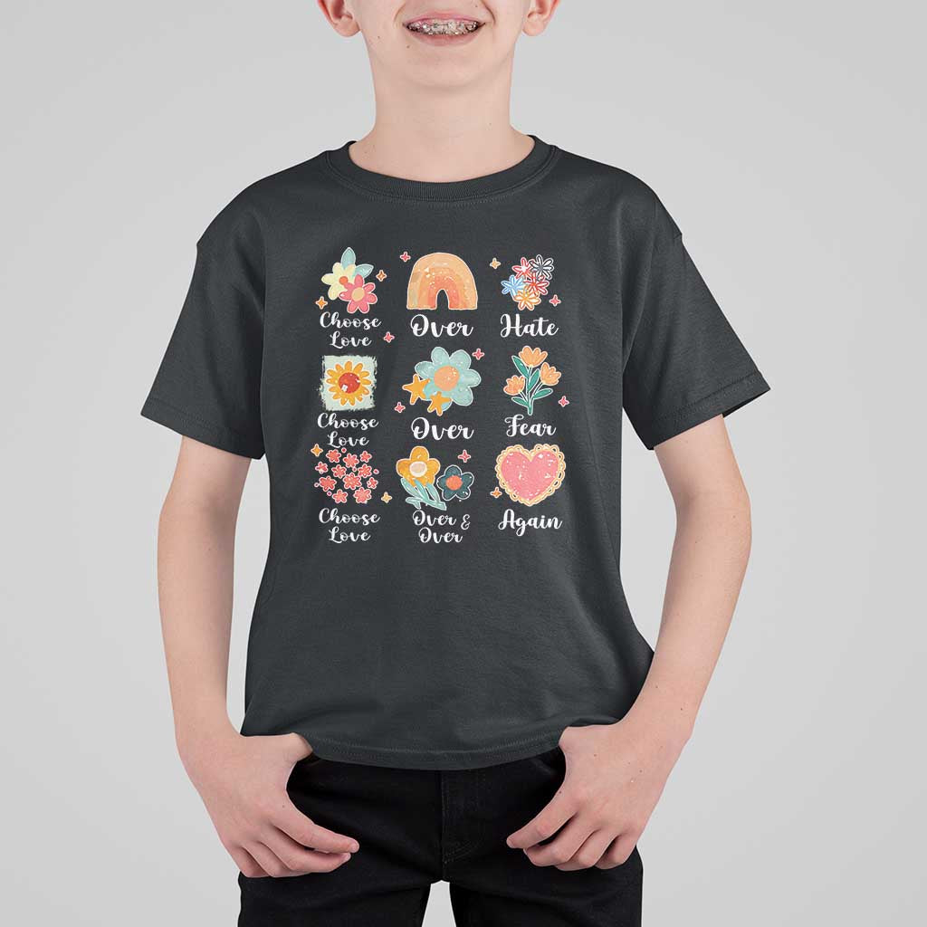 Choose Love Over Hate Fear Over And Over Again T Shirt For Kid Floral Inspirational Peace - Wonder Print Shop