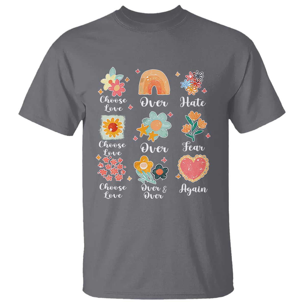 Choose Love Over Hate Fear Over And Over Again T Shirt Floral Inspirational Peace - Wonder Print Shop