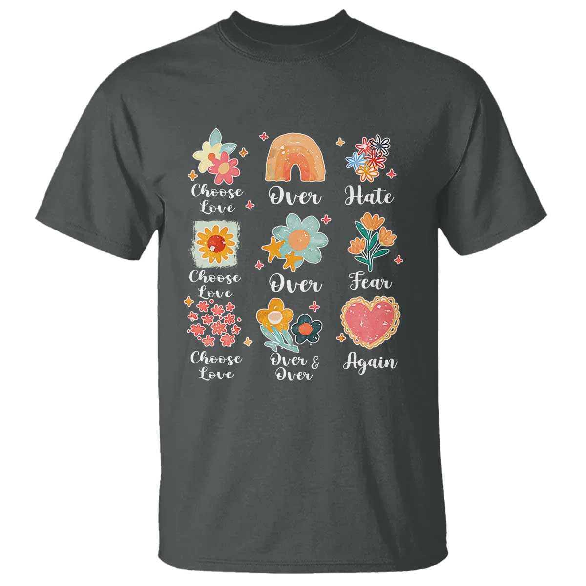 Choose Love Over Hate Fear Over And Over Again T Shirt Floral Inspirational Peace - Wonder Print Shop