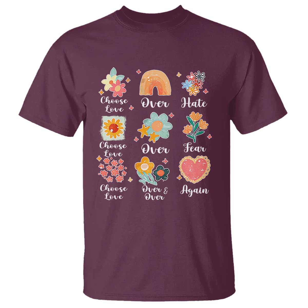 Choose Love Over Hate Fear Over And Over Again T Shirt Floral Inspirational Peace - Wonder Print Shop
