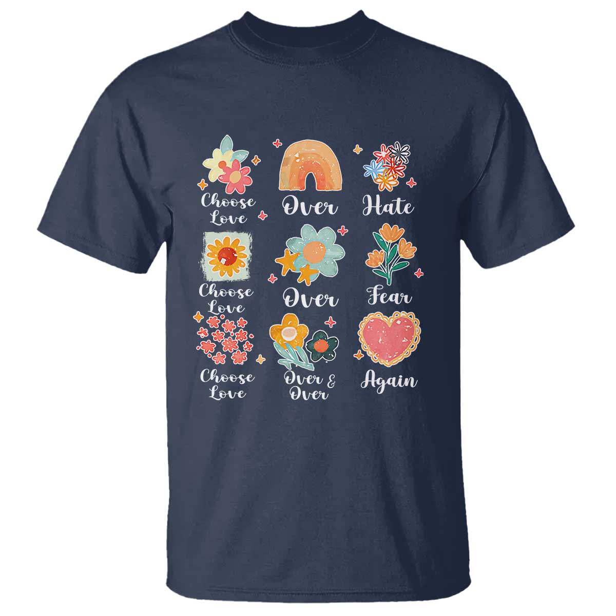 Choose Love Over Hate Fear Over And Over Again T Shirt Floral Inspirational Peace - Wonder Print Shop