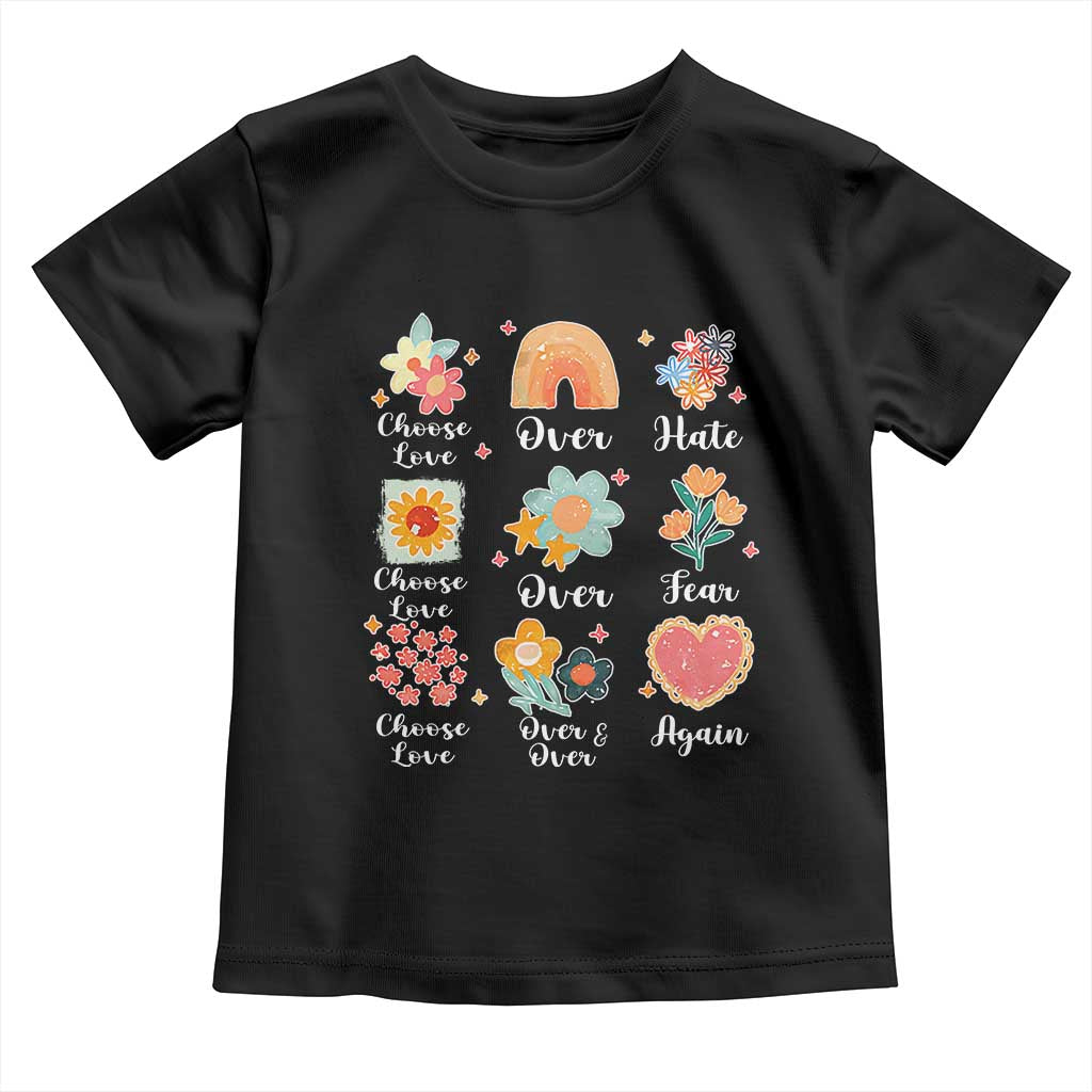 Choose Love Over Hate Fear Over And Over Again Toddler T Shirt Floral Inspirational Peace - Wonder Print Shop