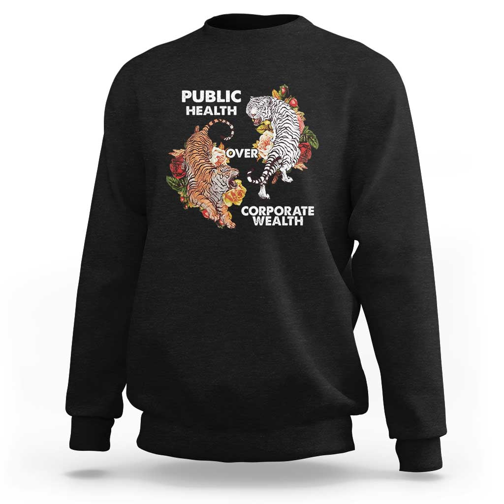 Public Health Over Corporate Wealth Sweatshirt Social Justice Tiger