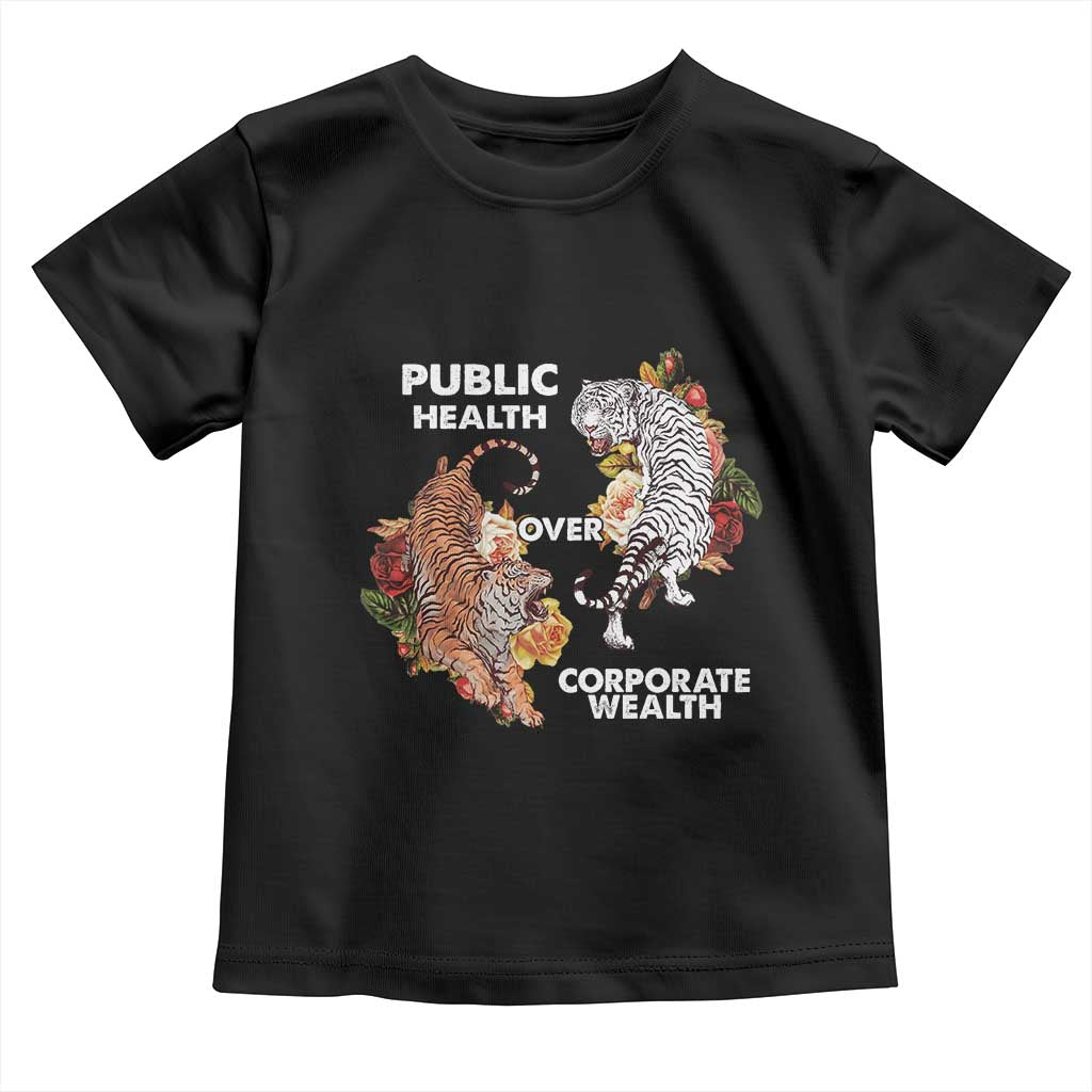 Public Health Over Corporate Wealth Toddler T Shirt Social Justice Tiger
