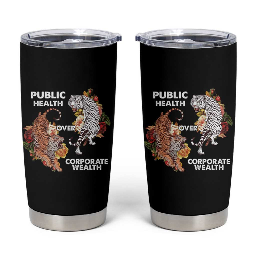 Public Health Over Corporate Wealth Tumbler Cup Social Justice Tiger
